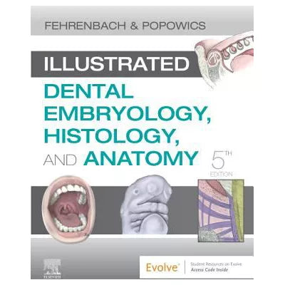 Illustrated Dental Embryology, Histology, &amp; Anatomy