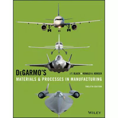 DeGarmo's Materials and Processes in Manufacturing