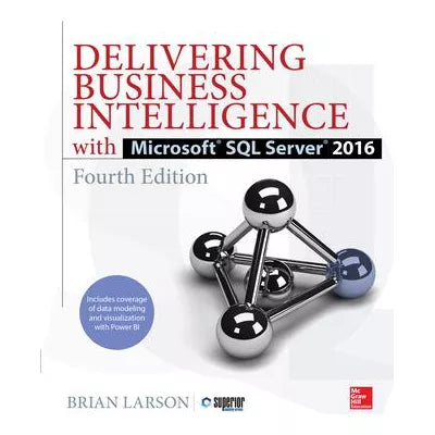 Delivering Business Intelligence with Microsoft SQL Server 2016, Fourth Edition