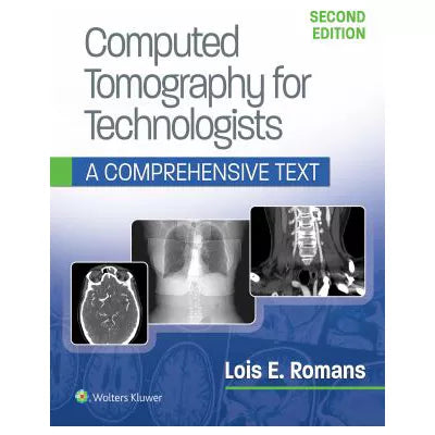 Computed Tomography for Technologists: A Comprehensive Text