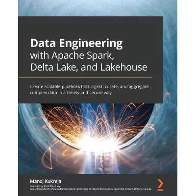 Data Engineering with Apache Spark, Delta Lake, and Lakehouse